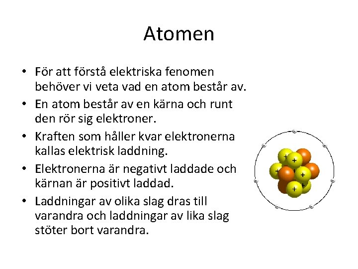 Atomen • För att förstå elektriska fenomen behöver vi veta vad en atom består