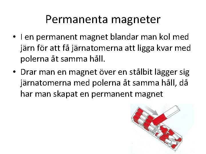 Permanenta magneter • I en permanent magnet blandar man kol med järn för att