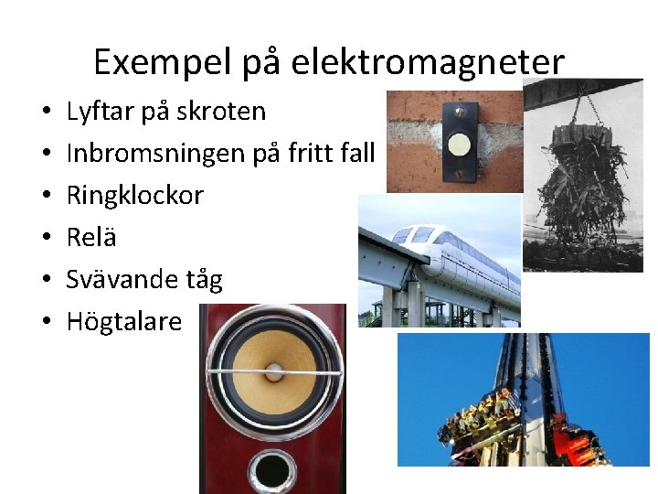 Exempel på elektromagneter • • • Lyftar på skroten Inbromsningen på fritt fall Ringklockor