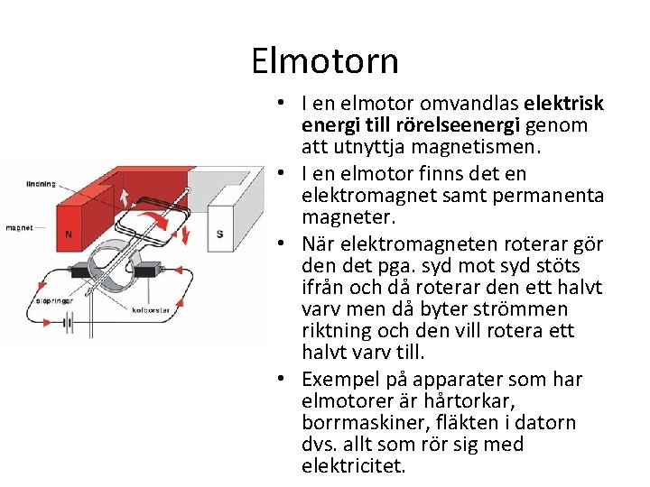 Elmotorn • I en elmotor omvandlas elektrisk energi till rörelseenergi genom att utnyttja magnetismen.