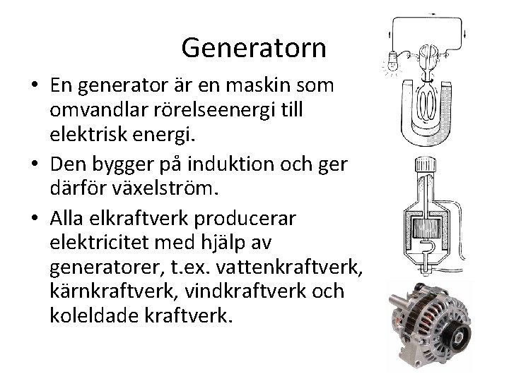 Generatorn • En generator är en maskin som omvandlar rörelseenergi till elektrisk energi. •
