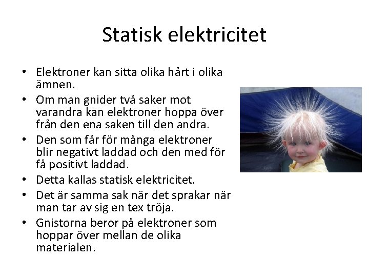 Statisk elektricitet • Elektroner kan sitta olika hårt i olika ämnen. • Om man