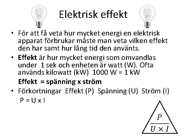 Elektrisk effekt • För att få veta hur mycket energi en elektrisk apparat förbrukar