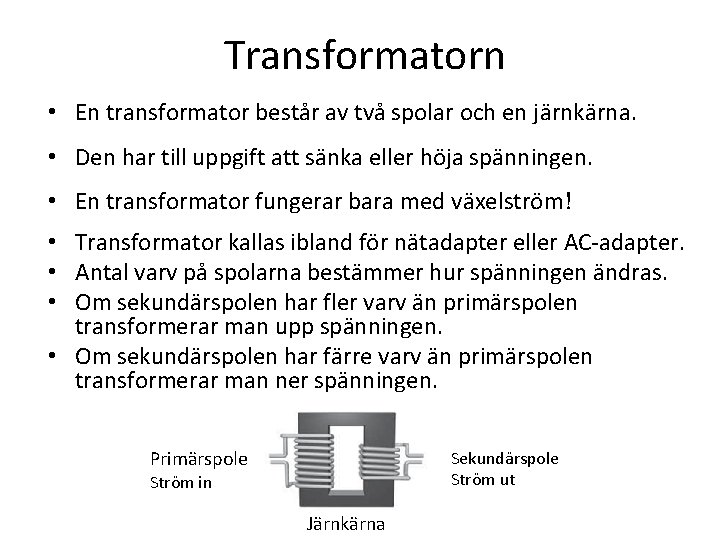 Transformatorn • En transformator består av två spolar och en järnkärna. • Den har