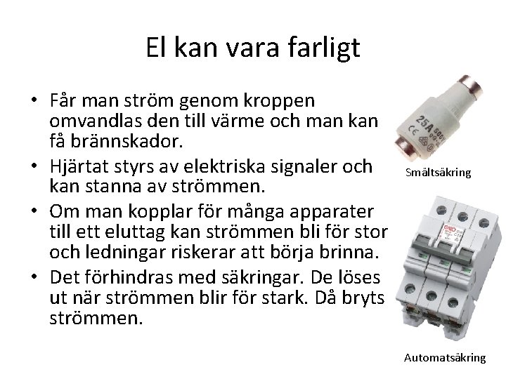 El kan vara farligt • Får man ström genom kroppen omvandlas den till värme