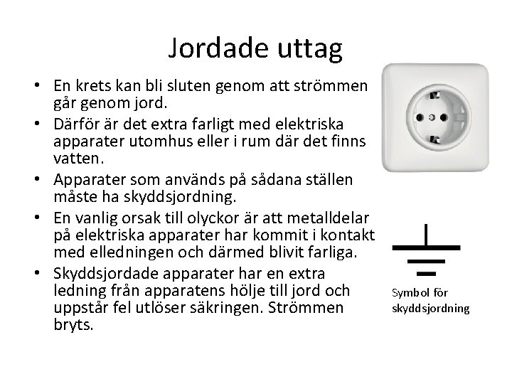 Jordade uttag • En krets kan bli sluten genom att strömmen går genom jord.