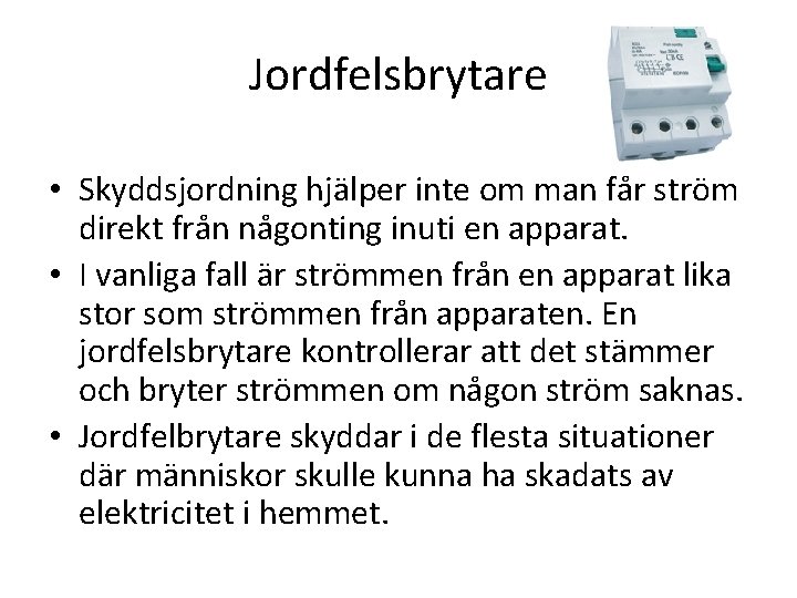 Jordfelsbrytare • Skyddsjordning hjälper inte om man får ström direkt från någonting inuti en