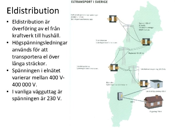 Eldistribution • Eldistribution är överföring av el från kraftverk till hushåll. • Högspänningsledningar används