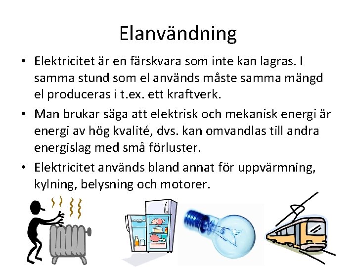 Elanvändning • Elektricitet är en färskvara som inte kan lagras. I samma stund som