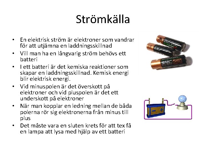 Strömkälla • En elektrisk ström är elektroner som vandrar för att utjämna en laddningsskillnad