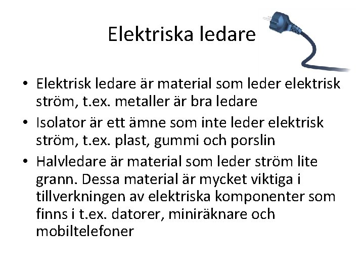 Elektriska ledare • Elektrisk ledare är material som leder elektrisk ström, t. ex. metaller