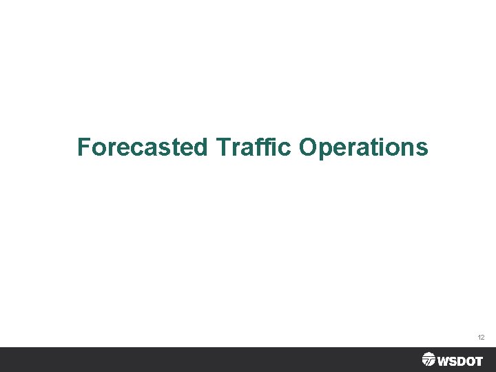 Forecasted Traffic Operations 12 