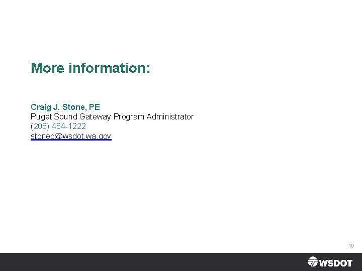 More information: Craig J. Stone, PE Puget Sound Gateway Program Administrator (206) 464 -1222