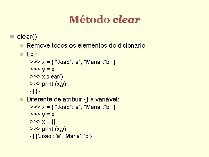 Método clear() Remove todos os elementos do dicionário Ex. : >>> x = {