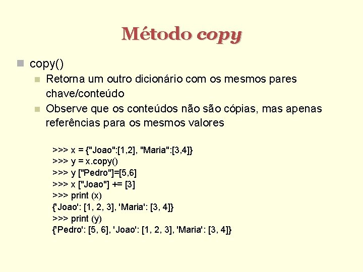 Método copy() Retorna um outro dicionário com os mesmos pares chave/conteúdo Observe que os