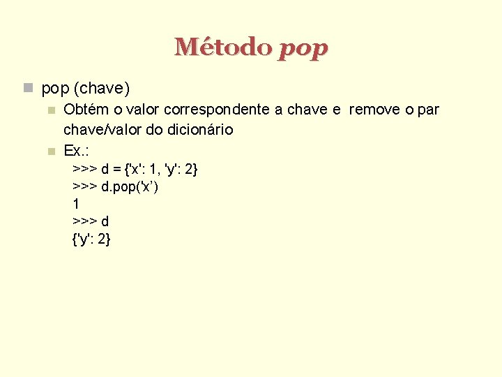 Método pop (chave) Obtém o valor correspondente a chave e remove o par chave/valor