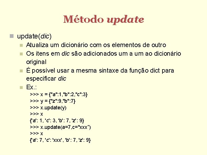 Método update(dic) Atualiza um dicionário com os elementos de outro Os itens em dic