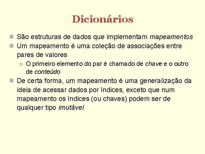 Dicionários São estruturas de dados que implementam mapeamentos Um mapeamento é uma coleção de