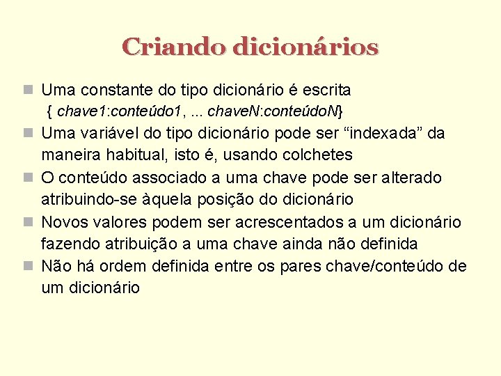 Criando dicionários Uma constante do tipo dicionário é escrita { chave 1: conteúdo 1,