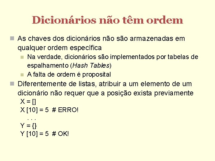 Dicionários não têm ordem As chaves dos dicionários não são armazenadas em qualquer ordem