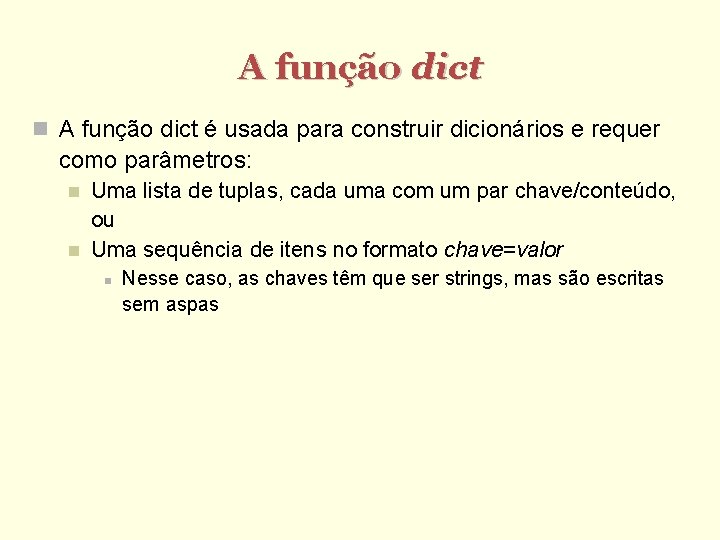 A função dict é usada para construir dicionários e requer como parâmetros: Uma lista