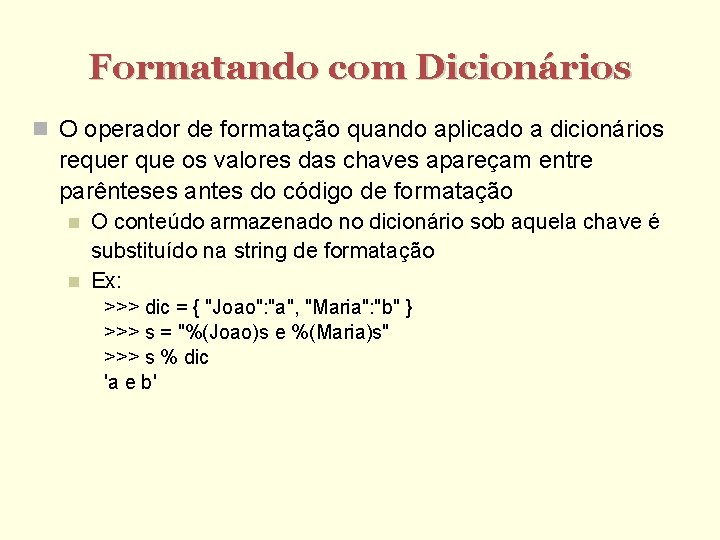 Formatando com Dicionários O operador de formatação quando aplicado a dicionários requer que os