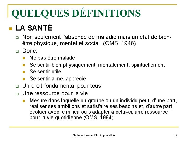 QUELQUES DÉFINITIONS n LA SANTÉ q q Non seulement l’absence de maladie mais un