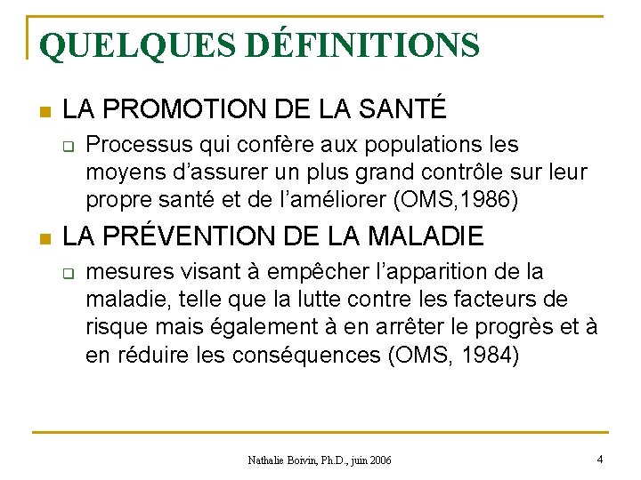 QUELQUES DÉFINITIONS n LA PROMOTION DE LA SANTÉ q n Processus qui confère aux