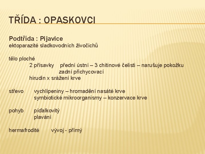 TŘÍDA : OPASKOVCI Podtřída : Pijavice ektoparazité sladkovodních živočichů tělo ploché 2 přísavky přední