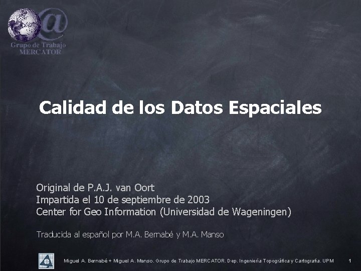 Calidad de los Datos Espaciales Original de P. A. J. van Oort Impartida el