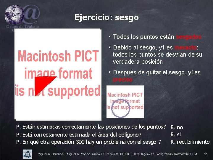 Ejercicio: sesgo • Todos los puntos están sesgados • Debido al sesgo, y 1