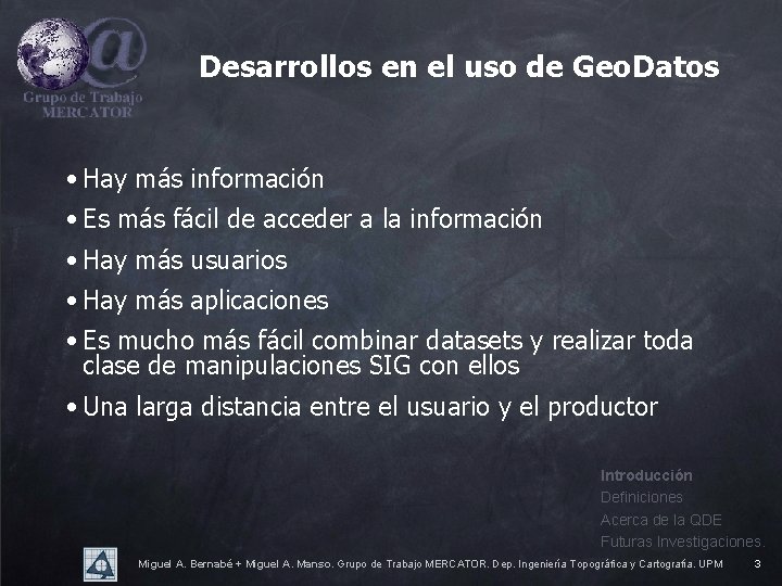 Desarrollos en el uso de Geo. Datos • Hay más información • Es más