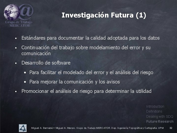 Investigación Futura (1) • Estándares para documentar la calidad adoptada para los datos •