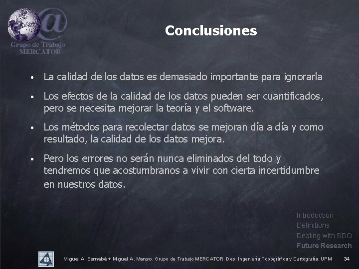 Conclusiones • La calidad de los datos es demasiado importante para ignorarla • Los