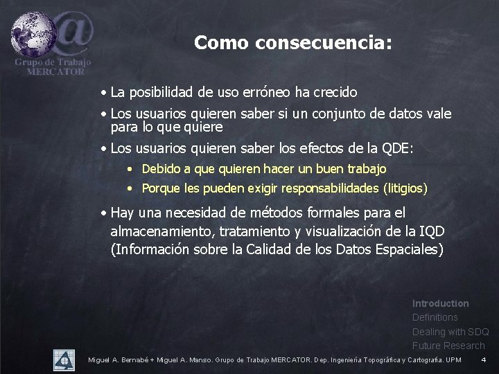 Como consecuencia: • La posibilidad de uso erróneo ha crecido • Los usuarios quieren