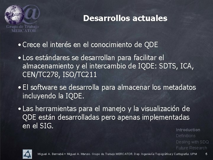 Desarrollos actuales • Crece el interés en el conocimiento de QDE • Los estándares