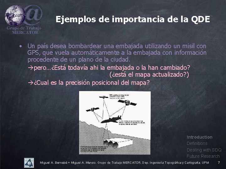 Ejemplos de importancia de la QDE • Un país desea bombardear una embajada utilizando