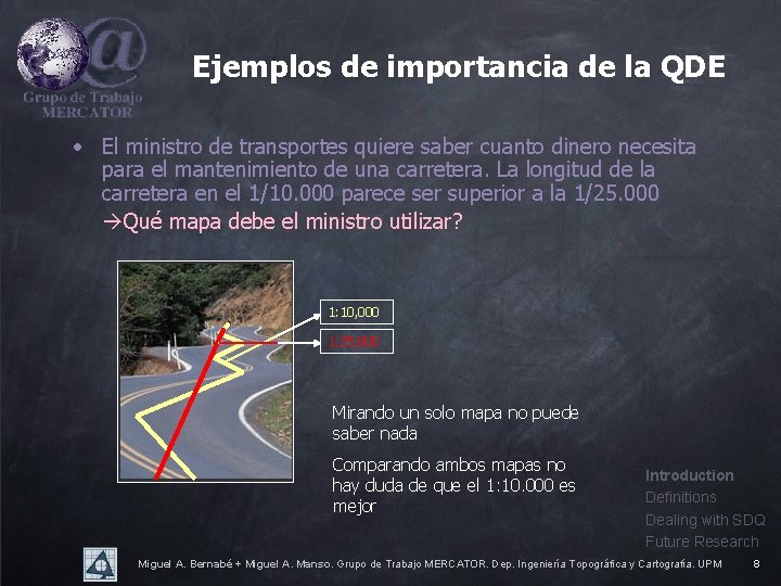 Ejemplos de importancia de la QDE • El ministro de transportes quiere saber cuanto