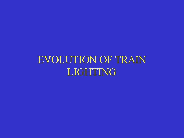 EVOLUTION OF TRAIN LIGHTING 