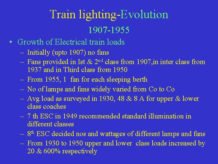 Train lighting-Evolution 1907 -1955 • Growth of Electrical train loads – Initially (upto 1907)