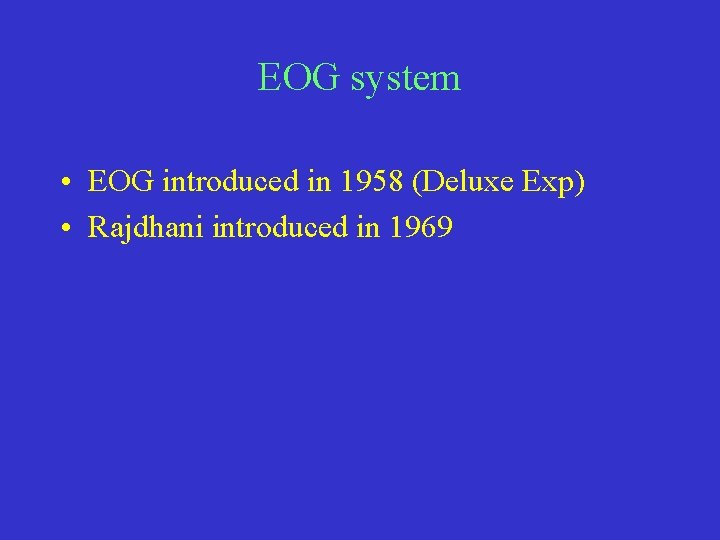 EOG system • EOG introduced in 1958 (Deluxe Exp) • Rajdhani introduced in 1969