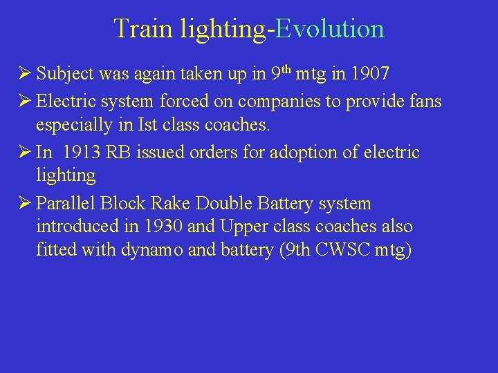 Train lighting-Evolution Ø Subject was again taken up in 9 th mtg in 1907