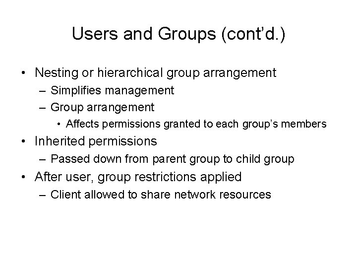 Users and Groups (cont’d. ) • Nesting or hierarchical group arrangement – Simplifies management