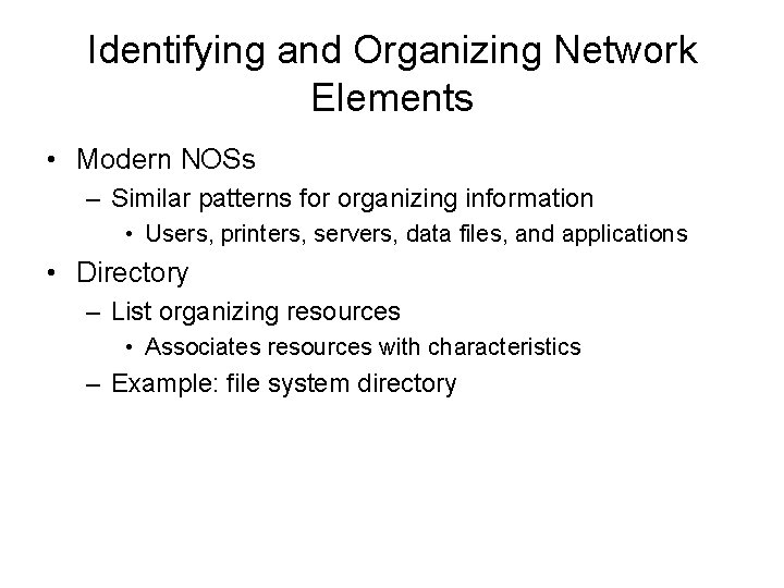 Identifying and Organizing Network Elements • Modern NOSs – Similar patterns for organizing information