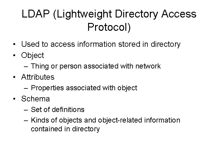 LDAP (Lightweight Directory Access Protocol) • Used to access information stored in directory •