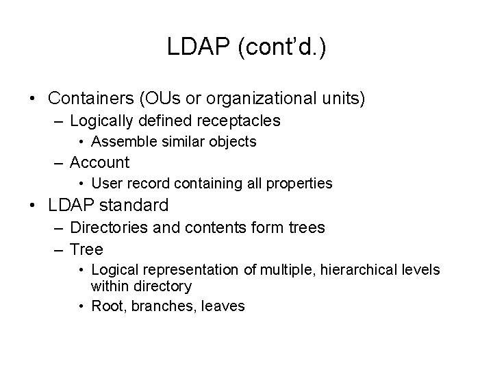 LDAP (cont’d. ) • Containers (OUs or organizational units) – Logically defined receptacles •