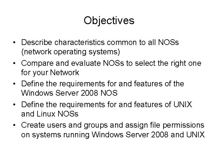 Objectives • Describe characteristics common to all NOSs (network operating systems) • Compare and