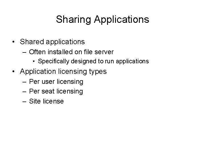 Sharing Applications • Shared applications – Often installed on file server • Specifically designed