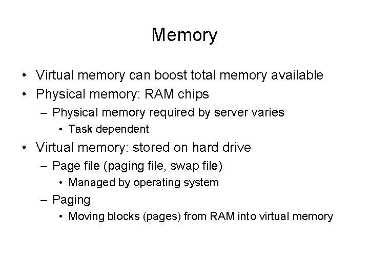 Memory • Virtual memory can boost total memory available • Physical memory: RAM chips