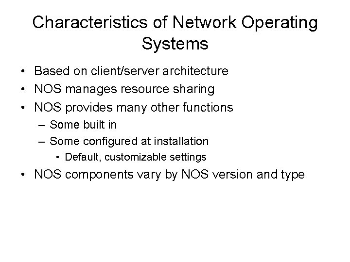 Characteristics of Network Operating Systems • Based on client/server architecture • NOS manages resource